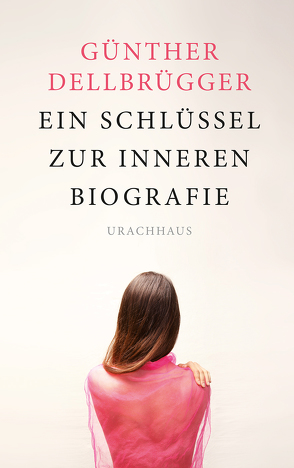 Ein Schlüssel zur inneren Biografie von Dellbrügger,  Günther