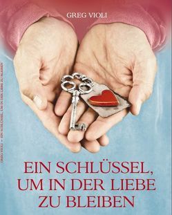 Ein Schlüssel, um in der Liebe zu Bleiben von Schonthal,  Jemima, Violi,  Greg