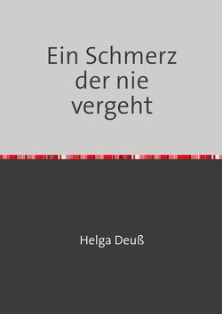 Ein Schmerz der nie vergeht von Deuss,  Helga