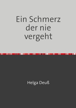 Ein Schmerz der nie vergeht von Deuss,  Helga