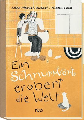 Ein Schnurrbart erobert die Welt von Orlovský,  Sarah Michaela, Roher,  Michael