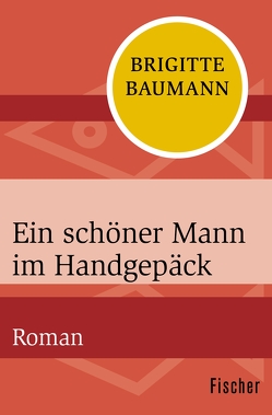 Ein schöner Mann im Handgepäck von Baumann,  Brigitte