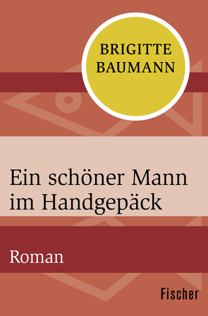 Ein schöner Mann im Handgepäck von Baumann,  Brigitte