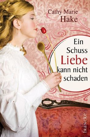 Ein Schuss Liebe kann nicht schaden von Hake,  Cathy Marie, Weissenborn,  Sabine