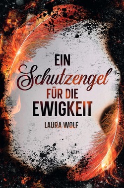 Ein Schutzengel für die Ewigkeit von Wolf,  Laura