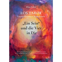 Ein Sein und die Vier in dir LOS TAROT LösungsOrientierte Symbolkarten – 2. Auflage von Velten,  Klaus