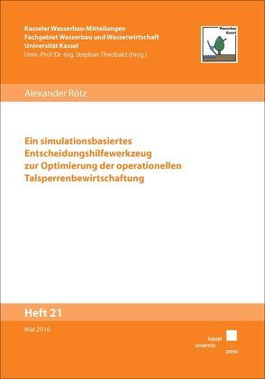 Ein simulationsbasiertes Entscheidungshilfewerkzeug zur Optimierung der operationellen Talsperrenbewirtschaftung von Rötz,  Alexander