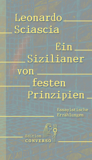 Ein Sizilianer von festen Prinzipien von Albath,  Maike, Lustig,  Monika, Piazzese,  Santo, Sciascia,  Leonardo