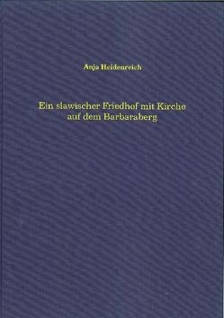 Ein slawischer Friedhof mit Kirche auf dem Barbaraberg im Landkreis Neustadt/Waldnaab von Heidenreich,  Anja, Neubauer,  Michael, Röhrer-Ertl,  Olav