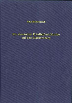 Ein slawischer Friedhof mit Kirche auf dem Barbaraberg im Landkreis Neustadt/Waldnaab von Heidenreich,  Anja, Neubauer,  Michael, Röhrer-Ertl,  Olav