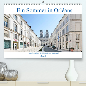 Ein Sommer in Orléans vom Frankfurter Taxifahrer Petrus Bodenstaff (Premium, hochwertiger DIN A2 Wandkalender 2022, Kunstdruck in Hochglanz) von Bodenstaff,  Petrus