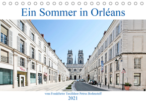 Ein Sommer in Orléans vom Frankfurter Taxifahrer Petrus Bodenstaff (Tischkalender 2021 DIN A5 quer) von Bodenstaff,  Petrus