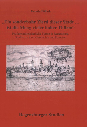 „Ein sonderbahr Zierd dieser Stadt … ist die Meng vieler hoher Thürm“ von Pöllath,  Kerstin