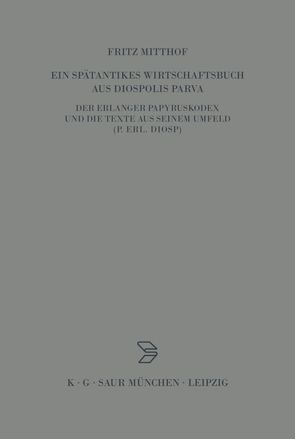 Ein spätantikes Wirtschaftsbuch aus Diospolis Parva von Mitthof,  Fritz