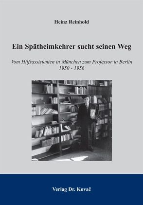 Ein Spätheimkehrer sucht seinen Weg von Reinhold,  Heinz