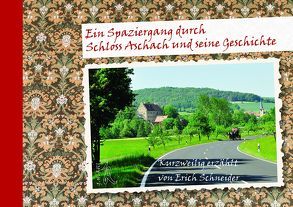 Ein Spaziergang durch Schloss Aschach und seine Geschichte von Schneider,  Erich