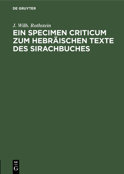 Ein Specimen Criticum zum Hebräischen Texte des Sirachbuches von Rothstein,  J. Wilh.