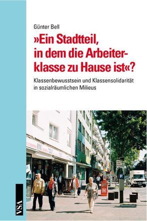 „Ein Stadtteil, in dem die Arbeiterklasse zu Hause ist“? von Bell,  Günter