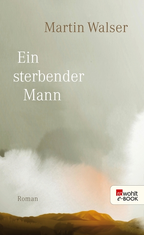 Ein sterbender Mann von Walser,  Martin