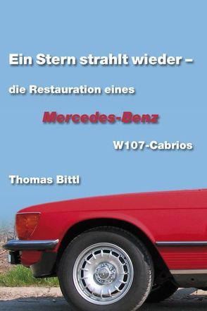 Ein Stern strahlt wieder – die Restauration eines Mercedes-Benz W107-Cabrios von Bittl,  Thomas