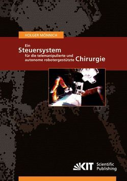 Ein Steuersystem für die telemanipulierte und autonome robotergestützte Chirurgie von Mönnich,  Holger