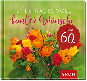 Ein Strauß voll bunter Wünsche zum 60. von Groh Redaktionsteam