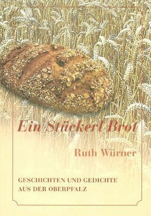 Ein Stückerl Brot von Würner,  Ruth