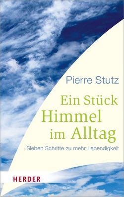 Ein Stück Himmel im Alltag von Stutz,  Pierre