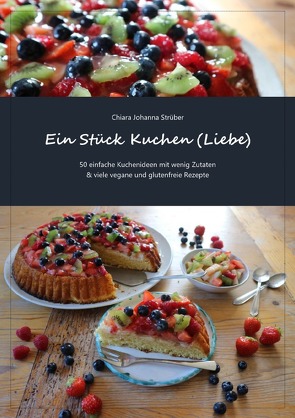 Ein Stück Kuchen (Liebe) von Strüber,  Chiara Johanna