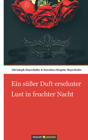 Ein süßer Duft ersehnter Lust in feuchter Nacht von Christoph Mayerhofer & Dorothea Brigitte Mayerhofer