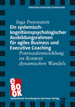 Ein systemisch-kognitionspsychologischer Ausbildungsrahmen für agiles Business und Executive Coaching von Freienstein,  Inga