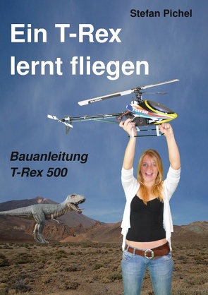 Ein T-Rex lernt fliegen von Pichel,  Stefan