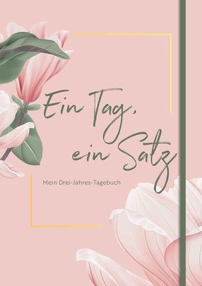 Ein Tag, ein Satz – Mein Drei-Jahres-Tagebuch