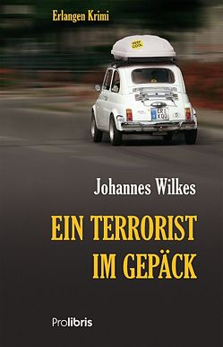 Ein Terrorist im Gepäck von Wilkes,  Johannes