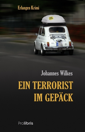 Ein Terrorist im Gepäck von Wilkes,  Johannes