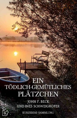 EIN TÖDLICH-GEMÜTLICHES PLÄTZCHEN von Beck,  John F., Schweighöfer,  Ines