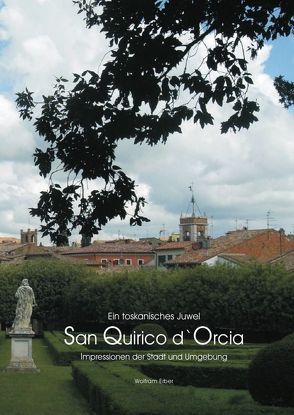 Ein toskanisches Juwel – San Quirico d`Orcia von Erber,  Wolfram