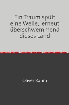 Ein Traum spült eine Welle, erneut überschwemmend dieses Land von Baum,  Oliver