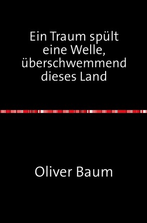 Ein Traum spült eine Welle, überschwemmend dieses Land von Baum,  Oliver