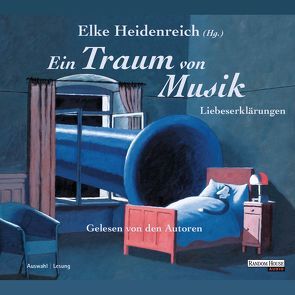 Ein Traum von Musik von Brückner,  Christian, Campino, Diverse, Geißler,  Heiner, Hacke,  Axel, Heidenreich,  Elke, Heller,  André, Hildebrandt,  Dieter, Hilmes,  Oliver, Kroymann,  Maren, Mey,  Reinhard, Neuenfels,  Hans, Schlöndorff,  Volker, Schroeder,  Bernd, Ude,  Christian, Ungerer,  Tomi, Weiler,  Jan, Willemsen,  Roger