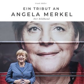 Ein Tribut an Angela Merkel von Mueller,  Frank