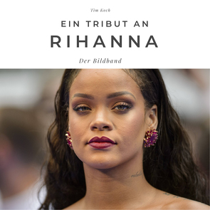 Ein Tribut an Rihanna von Koch,  Tim