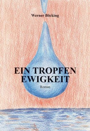 Ein Tropfen Ewigkeit von Böcking,  Werner