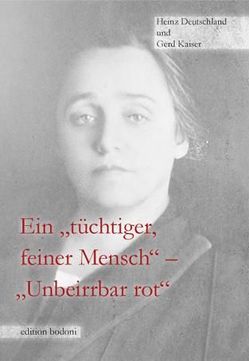 Ein „tüchtiger, feiner Mensch“ – „Unbeirrbar rot“ von Deutschland,  Heinz, Johne,  Marc, Kaiser,  Gerd