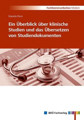 Ein Überblick über klinische Studien und das Übersetzen von Studiendokumenten von Penn,  Daniela