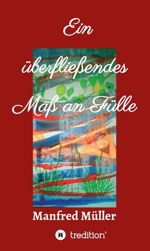 Ein überfließendes Maß an Fülle von Müller,  Manfred