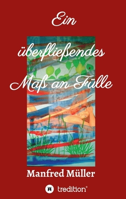 Ein überfließendes Maß an Fülle von Müller,  Manfred