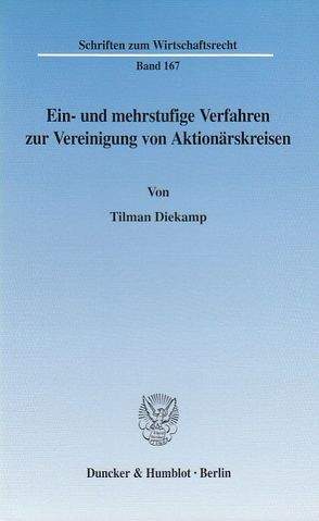 Ein- und mehrstufige Verfahren zur Vereinigung von Aktionärskreisen. von Diekamp,  Tilman