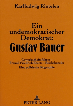 Ein undemokratischer Demokrat: Gustav Bauer von Rintelen,  Karlludwig