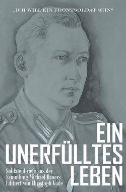 Ein unerfülltes Leben von Bauer,  Michael, Gade,  Christoph